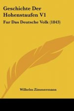 Geschichte Der Hohenstaufen V1: Fur Das Deutsche Volk (1843)
