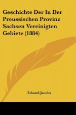 Geschichte Der In Der Preussischen Provinz Sachsen Vereinigten Gebiete (1884)