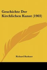 Geschichte Der Kirchlichen Kunst (1903)