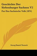 Geschichte Der Siebenburger Sachsen V2: Fur Das Sachsische Volk (1874)
