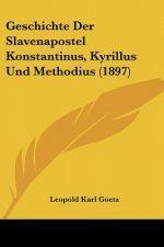 Geschichte Der Slavenapostel Konstantinus, Kyrillus Und Methodius (1897)