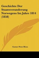 Geschichte Der Staatsveranderung Norwegens Im Jahre 1814 (1858)