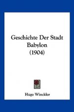Geschichte Der Stadt Babylon (1904)