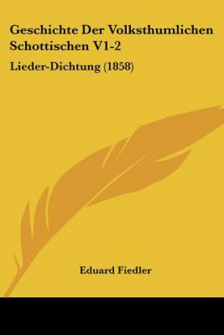 Geschichte Der Volksthumlichen Schottischen V1-2: Lieder-Dichtung (1858)