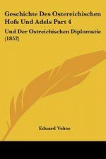Geschichte Des Ostereichischen Hofs Und Adels Part 4: Und Der Ostreichischen Diplomatie (1852)