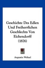 Geschichte Des Edlen Und Freiherrlichen Geschlechts Von Eichendorff (1876)
