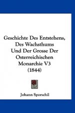 Geschichte Des Entstehens, Des Wachsthums Und Der Grosse Der Osterreichischen Monarchie V3 (1844)