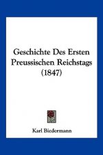 Geschichte Des Ersten Preussischen Reichstags (1847)