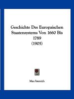 Geschichte Des Europaischen Staatensystems Von 1660 Bis 1789 (1905)