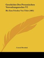Geschichte Des Preussischen Verwaltungsrechts V2: Bis Zum Frieden Von Tilsit (1885)