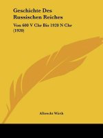 Geschichte Des Russischen Reiches: Von 600 V Chr Bis 1920 N Chr (1920)