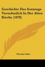 Geschichte Des Sonntags Vornehmlich In Der Alten Kirche (1878)