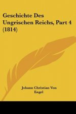 Geschichte Des Ungrischen Reichs, Part 4 (1814)