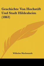 Geschichte Von Hochstift Und Stadt Hildesheim (1863)
