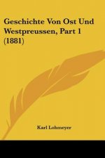 Geschichte Von Ost Und Westpreussen, Part 1 (1881)