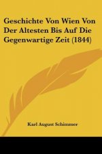 Geschichte Von Wien Von Der Altesten Bis Auf Die Gegenwartige Zeit (1844)