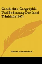 Geschichte, Geographie Und Bedeutung Der Insel Trinidad (1907)