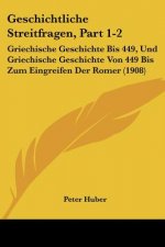 Geschichtliche Streitfragen, Part 1-2: Griechische Geschichte Bis 449, Und Griechische Geschichte Von 449 Bis Zum Eingreifen Der Romer (1908)