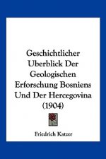 Geschichtlicher Berblick Der Geologischen Erforschung Bosniens Und Der Hercegovina (1904)