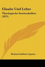 Glaube Und Lehre: Theologische Streitschriften (1871)