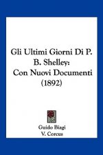 Gli Ultimi Giorni Di P. B. Shelley: Con Nuovi Documenti (1892)