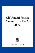 Gli Uomini Pratici: Commedia In Tre Atti (1879)