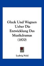 Gluck Und Wagner: Ueber Die Entwicklung Des Musikdramas (1870)