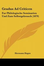 Gradus Ad Criticen: Fur Philologische Seminarien Und Zum Selbstgebrauch (1879)