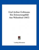 Graf Arthur Gobineau: Ein Erinnerungsbild Aus Wahnfried (1907)