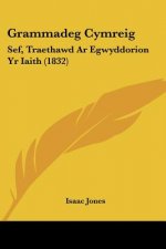 Grammadeg Cymreig: Sef, Traethawd Ar Egwyddorion Yr Iaith (1832)