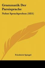 Grammatik Der Parsisprache: Nebst Sprachproben (1851)