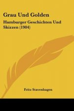 Grau Und Golden: Hamburger Geschichten Und Skizzen (1904)