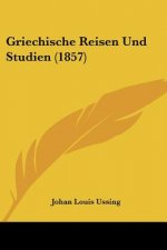 Griechische Reisen Und Studien (1857)