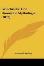 Griechische Und Romische Mythologie (1892)