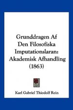 Grunddragen Af Den Filosofiska Imputationslaran: Akademisk Afhandling (1863)