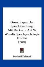 Grundfragen Der Sprachforschung: Mit Rucksicht Auf W. Wundts Sprachpsychologie Erortert (1901)
