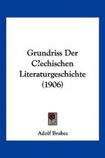 Grundriss Der Cechischen Literaturgeschichte (1906)