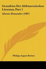 Grundriss Der Altfranzosischen Literatur, Part 1: Alteste Denmaler (1907)