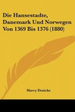 Die Hansestadte, Danemark Und Norwegen Von 1369 Bis 1376 (1880)