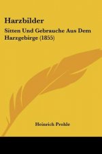 Harzbilder: Sitten Und Gebrauche Aus Dem Harzgebirge (1855)