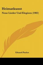 Heimatkunst: Neue Lieder Und Elegieen (1902)