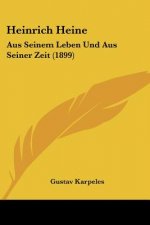 Heinrich Heine: Aus Seinem Leben Und Aus Seiner Zeit (1899)