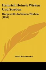 Heinrich Heine's Wirken Und Streben: Dargestellt An Seinen Werken (1857)