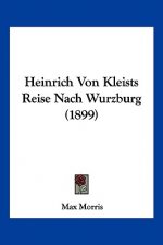 Heinrich Von Kleists Reise Nach Wurzburg (1899)