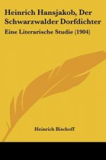 Heinrich Hansjakob, Der Schwarzwalder Dorfdichter: Eine Literarische Studie (1904)