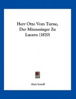 Herr Otto Vom Turne, Der Minnesinger Zu Lucern (1870)