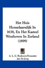 Het Huis Honselaarsdijk In 1638, En Het Kasteel Westhoven In Zeeland (1899)