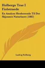 Holbergs Trae I Fiolstraede: En Analyse Henhorende Til Det Skjonnes Naturlaere (1882)