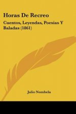 Horas De Recreo: Cuentos, Leyendas, Poesias Y Baladas (1861)