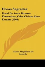 Horas Sagradas: Rosal de Amor Bronzes Florentinos, Odes Civicas Alma Errante (1903)